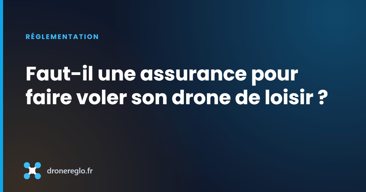 Faut-il une assurance pour faire voler son drone de loisir ?