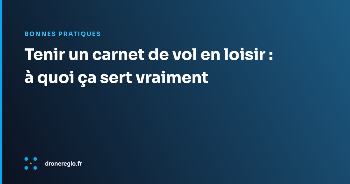 Tenir un carnet de vol en loisir : à quoi ça sert vraiment