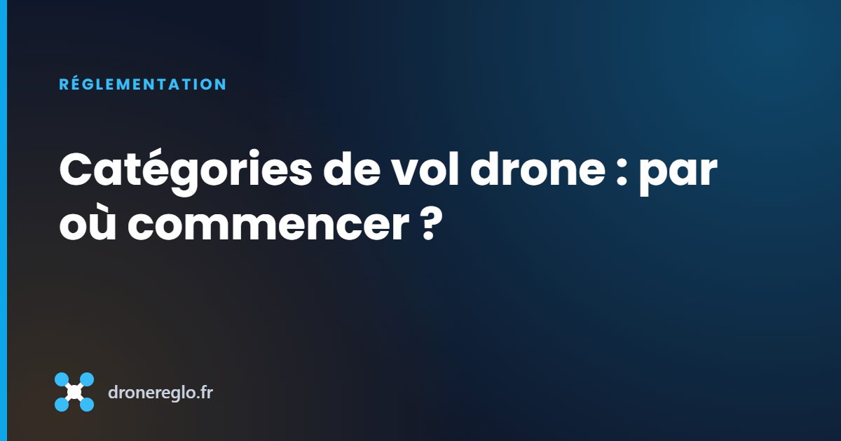 Catégories de vol drone : par où commencer ?