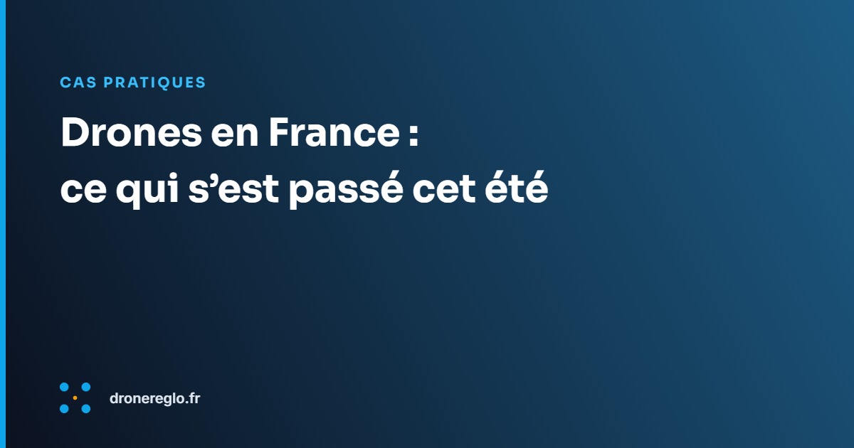 Drones en France : ce qui s’est passé cet été