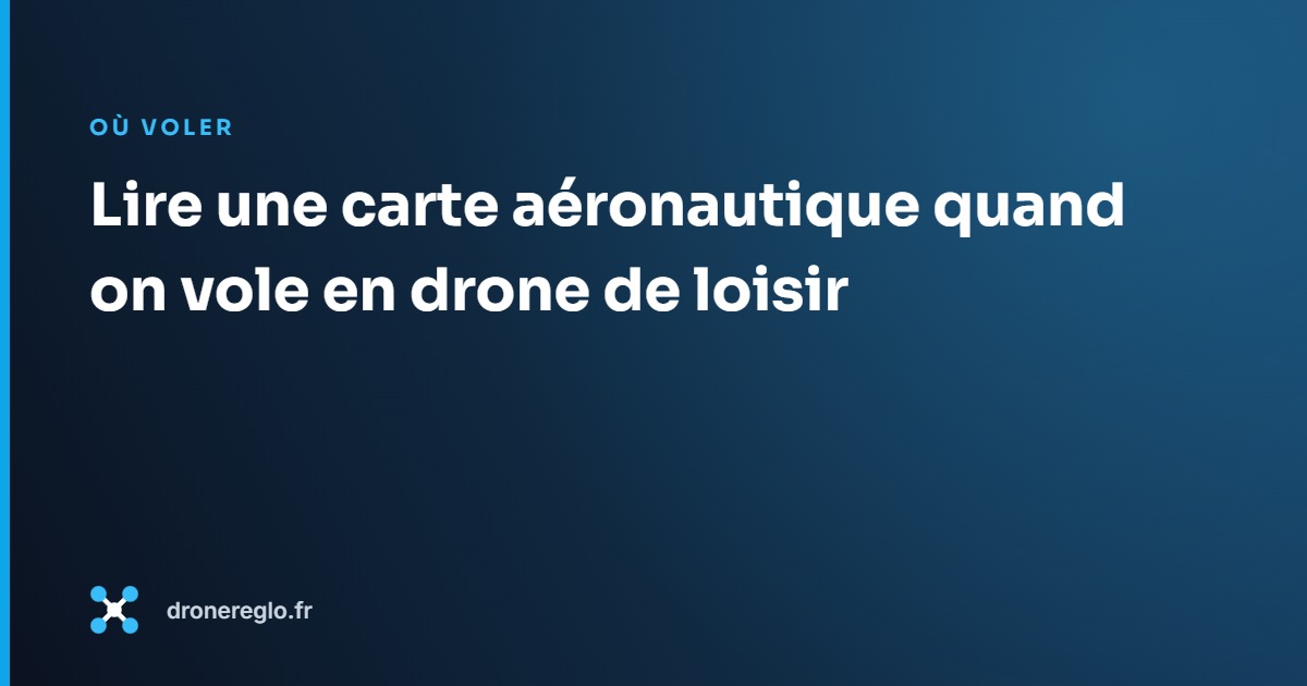 Lire une carte aéronautique quand on vole en drone de loisir
