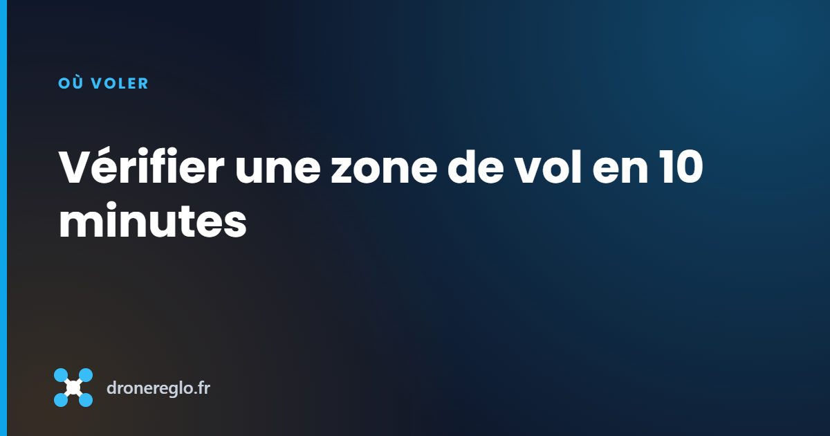 Vérifier une zone de vol en 10 minutes
